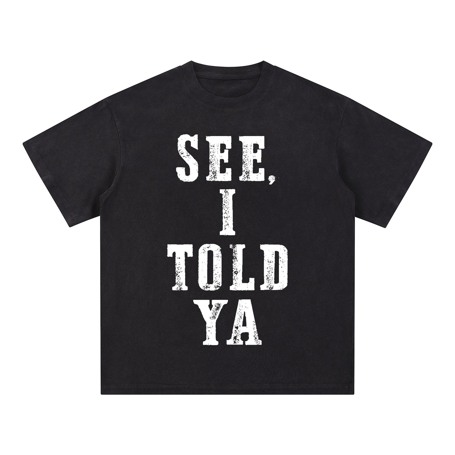"SEE, I TOLD YA" Short - Sleeve T - Shirt