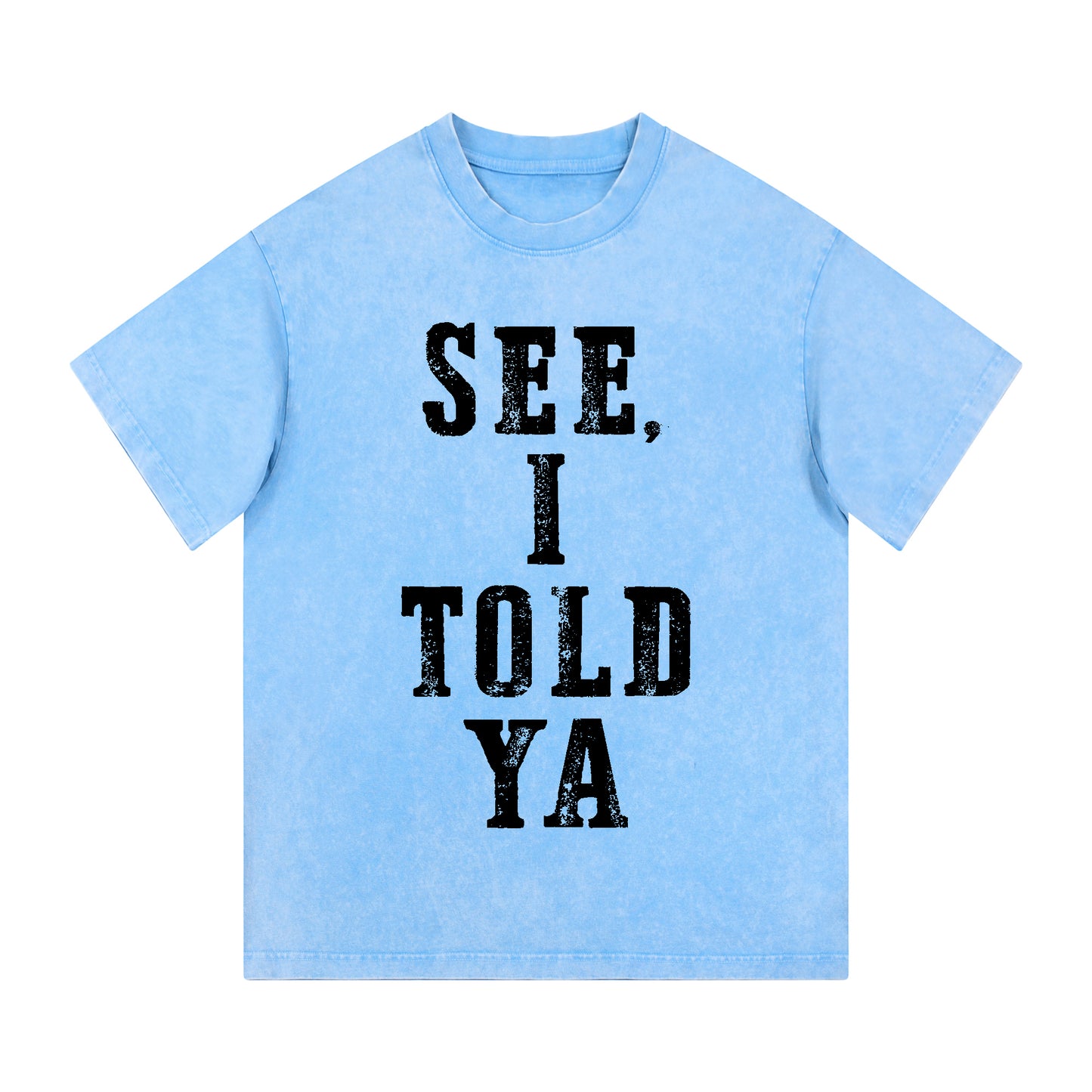 "SEE, I TOLD YA" Short - Sleeve T - Shirt