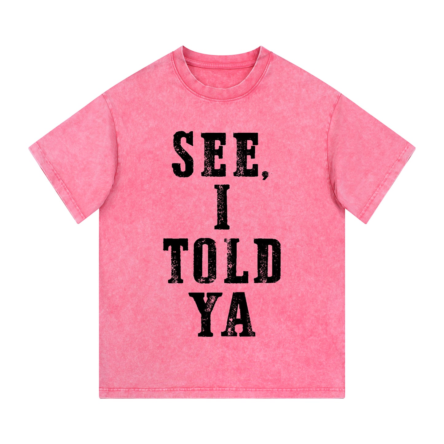 "SEE, I TOLD YA" Short - Sleeve T - Shirt