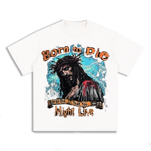"BORN TO DIE THAT YOU MIGHT LIVE" Style Short-Sleeved T-Shirt