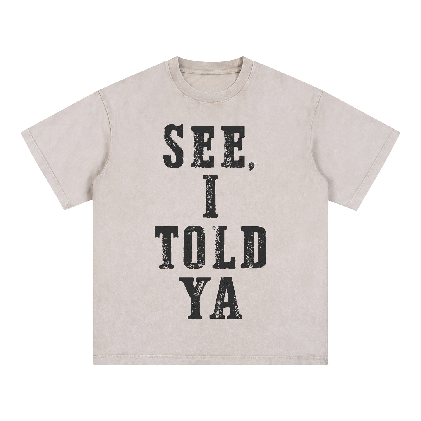 "SEE, I TOLD YA" Short - Sleeve T - Shirt