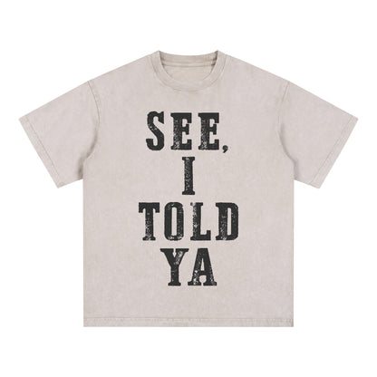 "SEE, I TOLD YA" Short - Sleeve T - Shirt