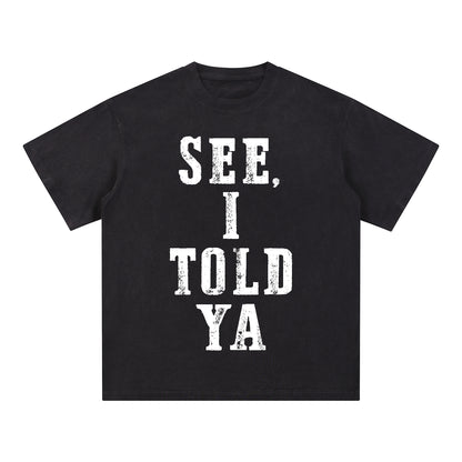 "SEE, I TOLD YA" Short - Sleeve T - Shirt