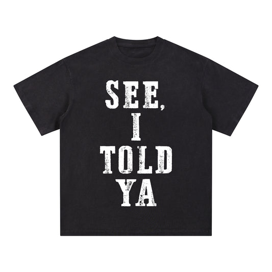 "SEE, I TOLD YA" Short - Sleeve T - Shirt