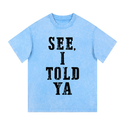 "SEE, I TOLD YA" Short - Sleeve T - Shirt