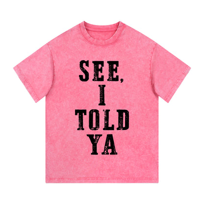 "SEE, I TOLD YA" Short - Sleeve T - Shirt